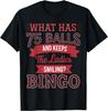 What Has 75 Balls and Makes Ladies Smile Bingo Humor Design T-Shirt