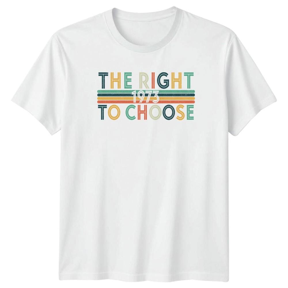 The Right 1973 To Choose Unisexs TShirt Reproductive Rights Unisexs Rights S
