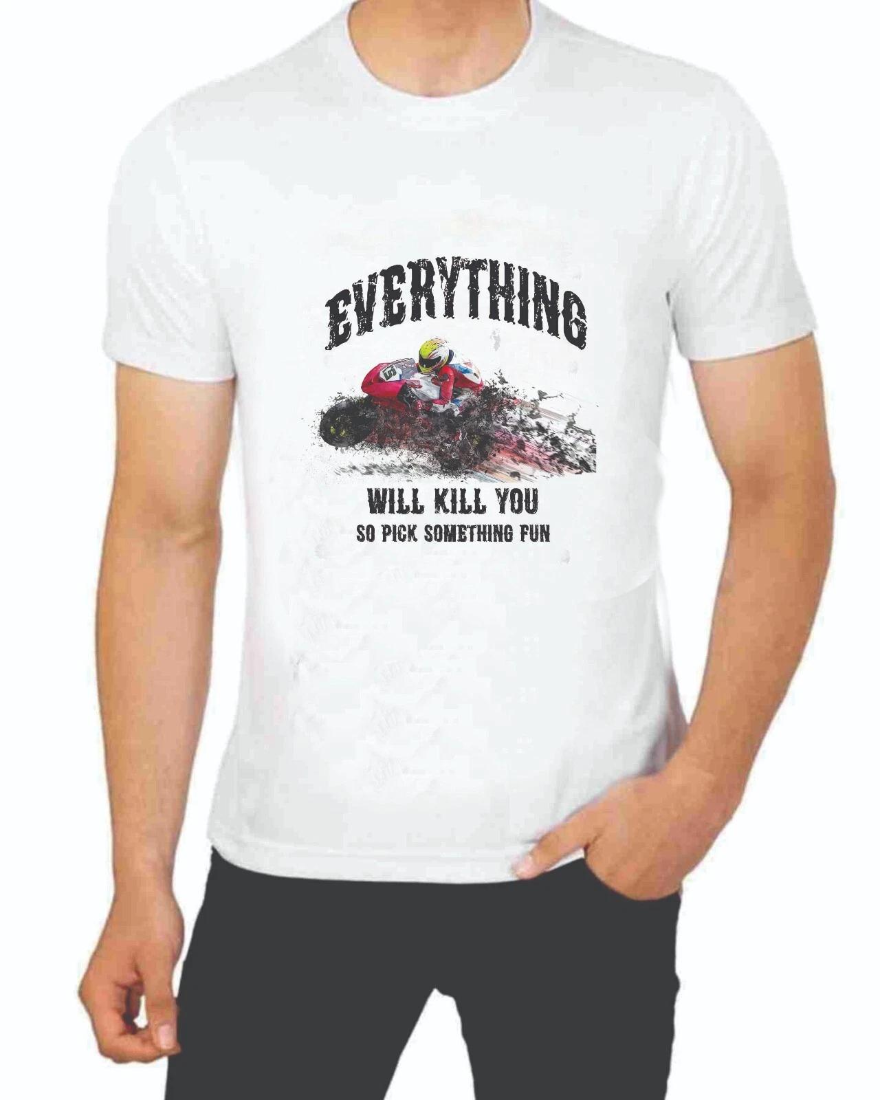 Everything Will Kill You So Pick Something Fun Like Fast Motorcycles T-Shirt S
