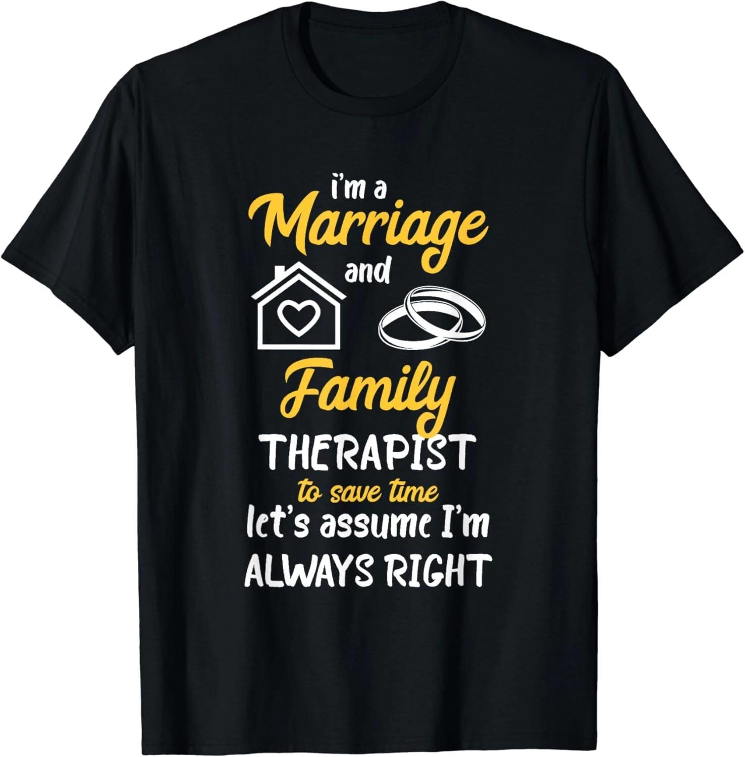 Family Therapist Marriage I m Always Right Family Therapy Gift Unisex T-Shirt 3XL