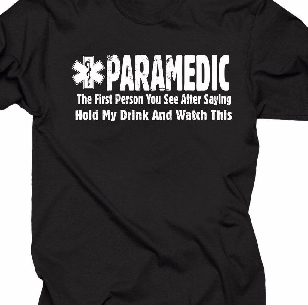 Paramedic-The first person you see after T Shirt Mens Womens Tees Top Tee EMS small-5XL Drink Drunk