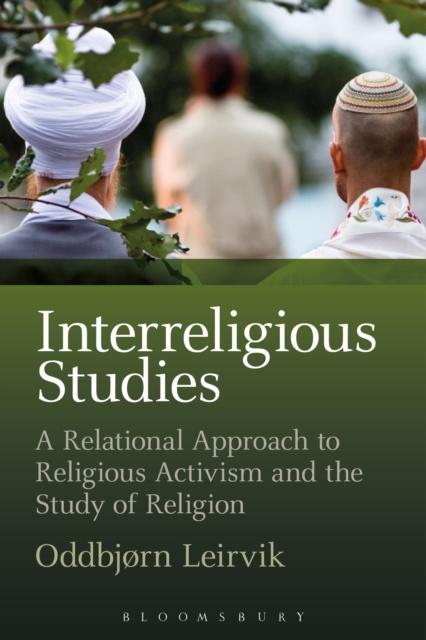 The Interreligious Studies : A Relational Approach To Religious Activism and the Study of Religion Book