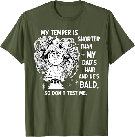 

My Temper Is Shorter Than My Dads Hair and Hes Bald TShirt Girls Fashion Sarcastic Saying Tee Y2k Streetwear Clothes Novelty 4XL