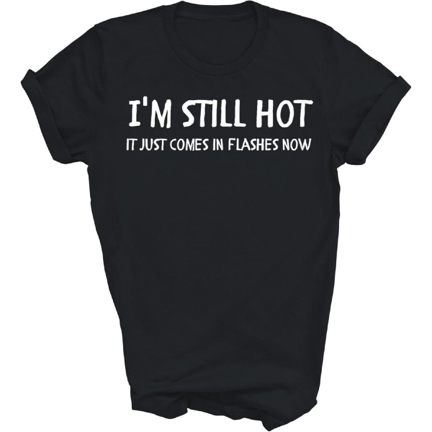

I m Still Hot Menopause Funny Hot Hormone Joke Sarcasm Sarcstic Unisex Shirt Gift Women Men T-Shirt (Black;M) XXXXXL чорний