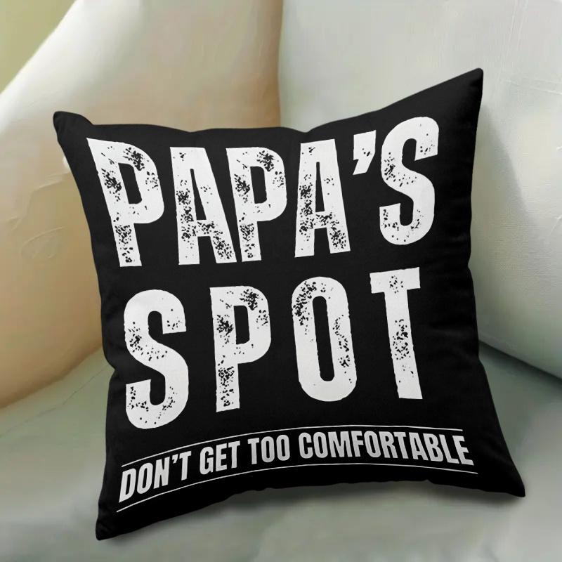 1Pc "Papa'S Spot Don'T Get Too Comfortable"Slogan Throw Pillow Cover,Suitable For Sofa,Bedroom,Living Room,Humorous Gift For Dad