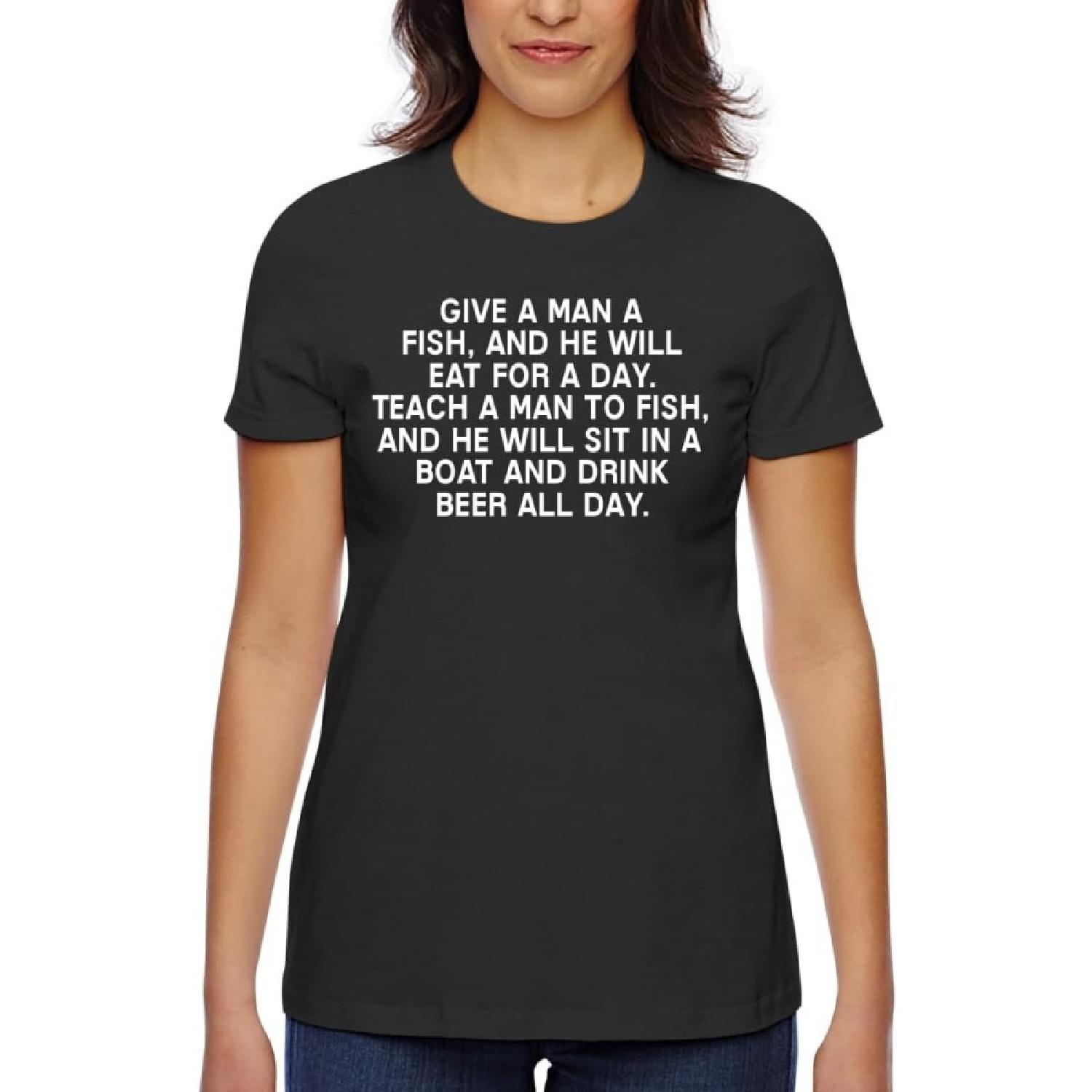 Give A Man A Fish, and He Will Eat for A Day. Teach A Man to Fish, and He Will Sit in A Boat and Drink Beer All Day S