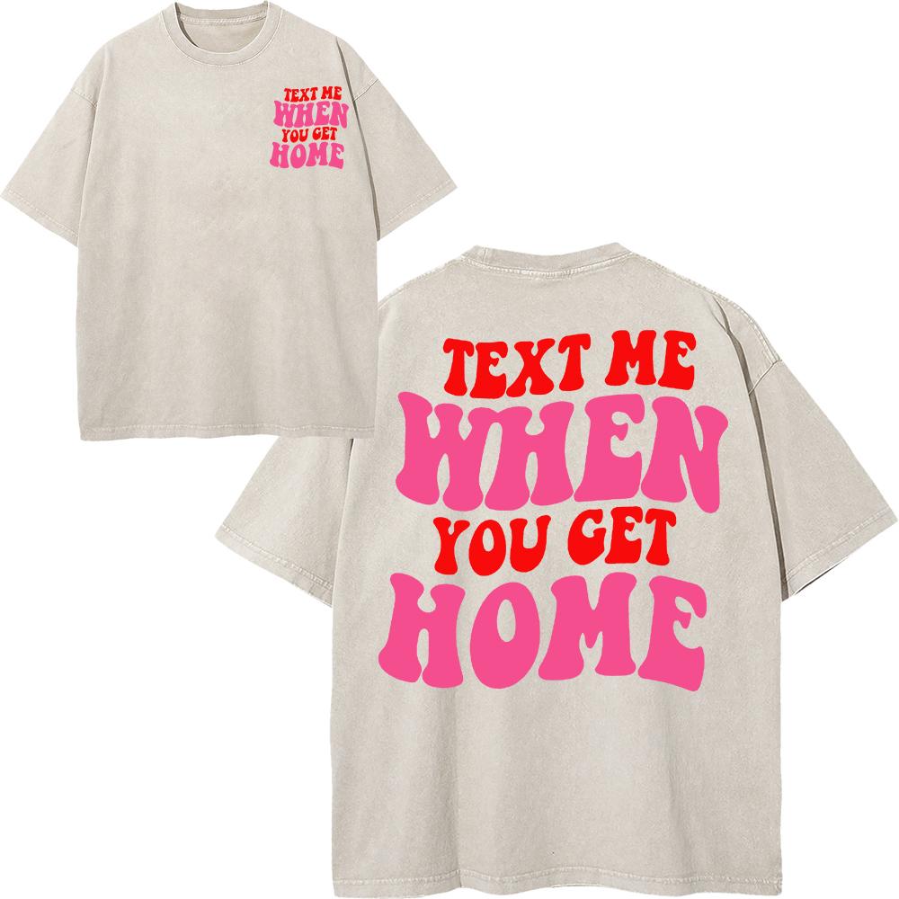 

Cotton Vintage Washed Text Me When You Get Home T Shirt MenWomen Retro Oversize Loose Letter Print Acid Wash Tees Shirts S
