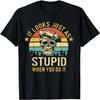 It Looks Just As Stupid When You Do It _ Skull Retro Vintage T-Shirt