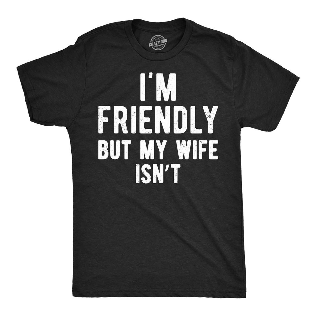 Mens Funny T Shirts Im Friendly But My Wife Isnt Sarcastic Tee For Men