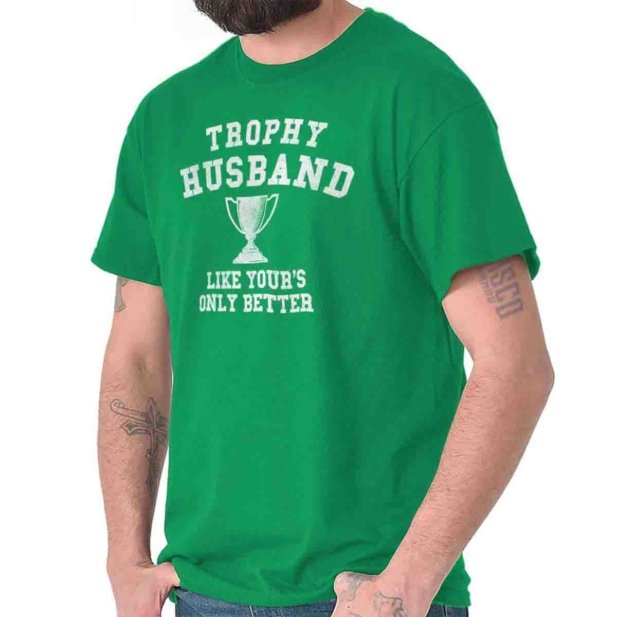 Trophy Husband Like Yours But Better Married Mens Casual Crewneck T Shirts Tees L