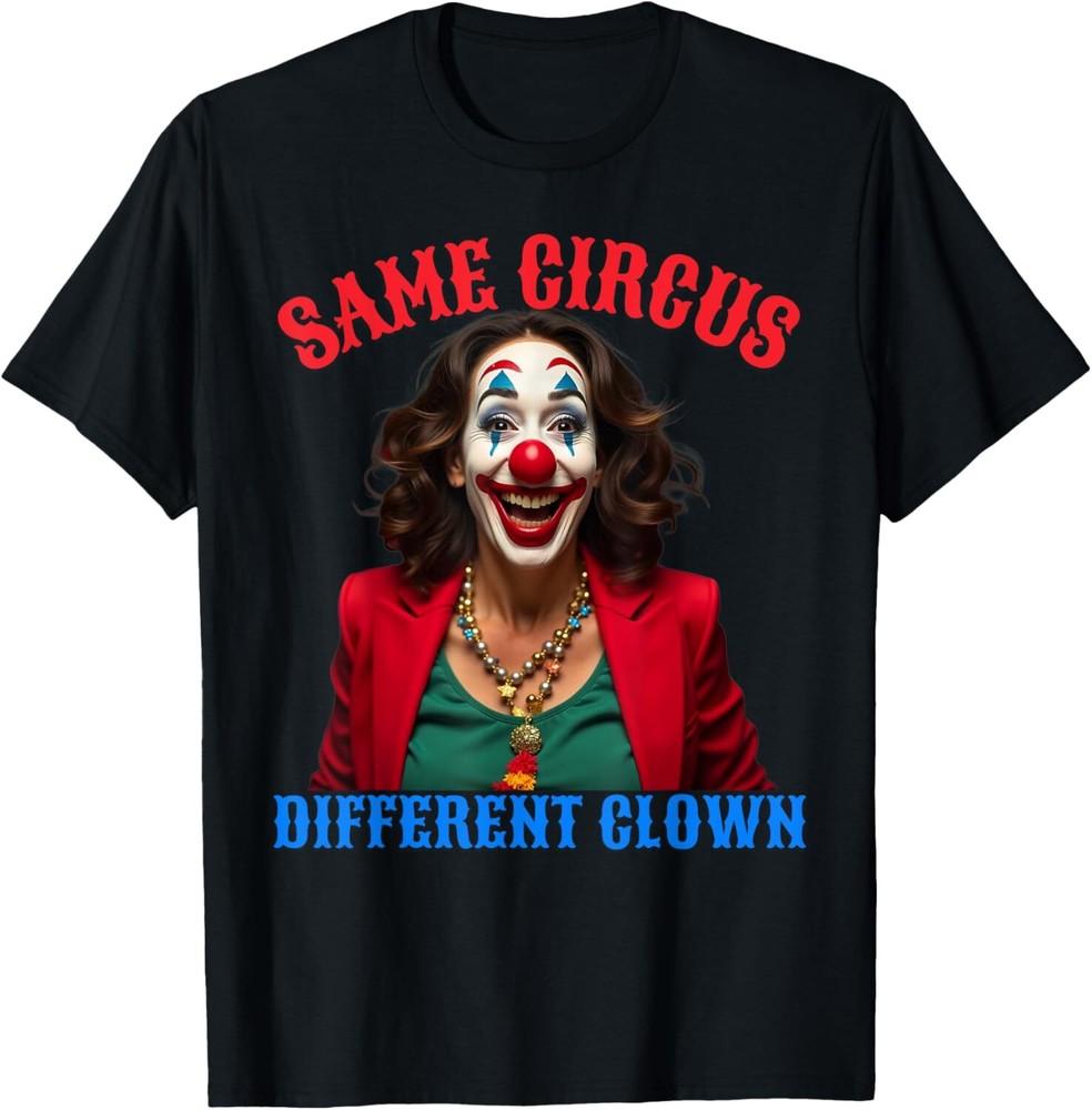 Same Circus Different Clown Funny Kamala Clown 2024 T-Shirt Unisex T-Shirt XXXXL
