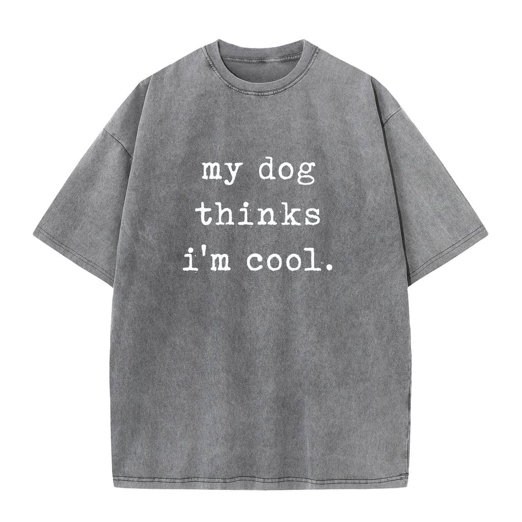 Crazy Dog Mens Bleached Style T Shirt My Dog Thinks Im Cool Pet Parent Dog Lover Novelty Washed Bleach Style Tee