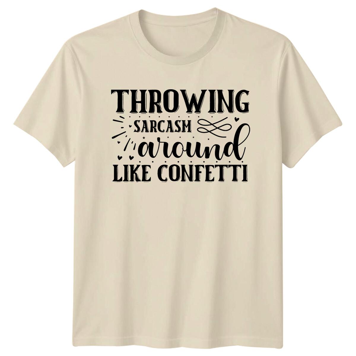 Throwing Sarcasm Around Like Confetti Sarcastic T-Shirt S