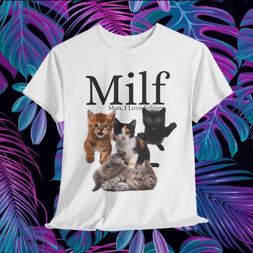 

MILF Man, I Love Felines Unisex Tee Shirt, Cat Lover Gift, Funny Cat Tee Shirt, 4XL
