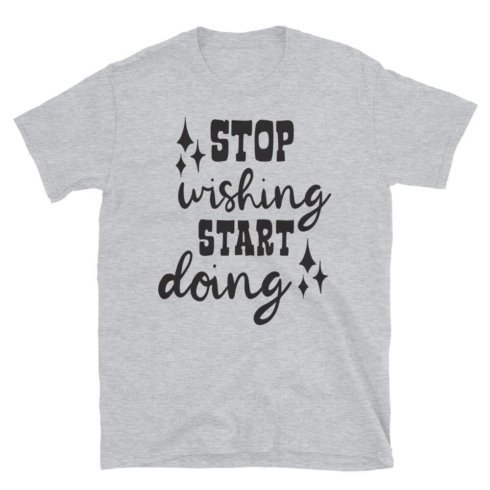 Stop Wishing Start Doing T-Shirt S