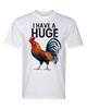 I Have a Huge Cock Rooster Adult Humor Funny White Graphic Tee Shirt T-Shirt