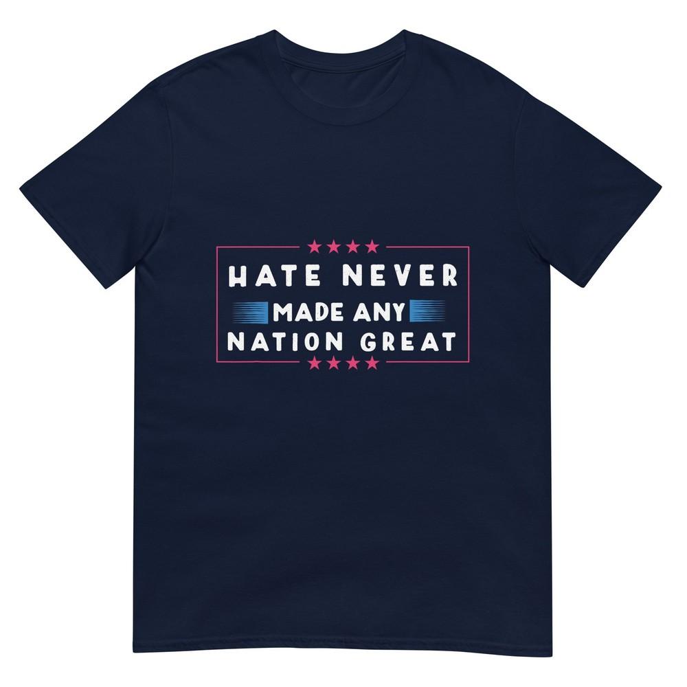 Hate Never Made Any Nation Great Funny AntiTrump 2020 Gift TShirt