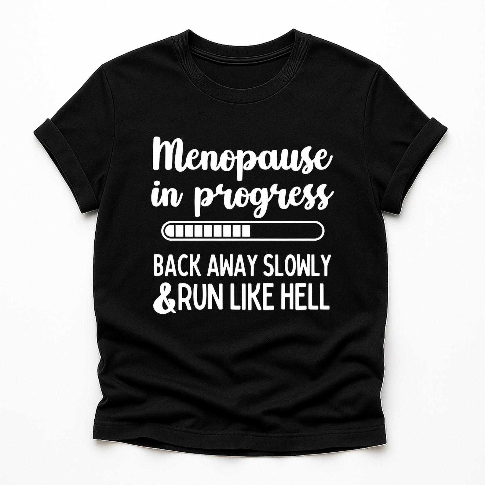 Menopause in Progress Shirt – Funny Menopause Tee – Back Away Slowly Run Like Hell – Sarcastic Humor Gift for Women M