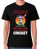 Funny Cricket Player Quote Sports Lover T-Shirt Batsman Unisex Tee
