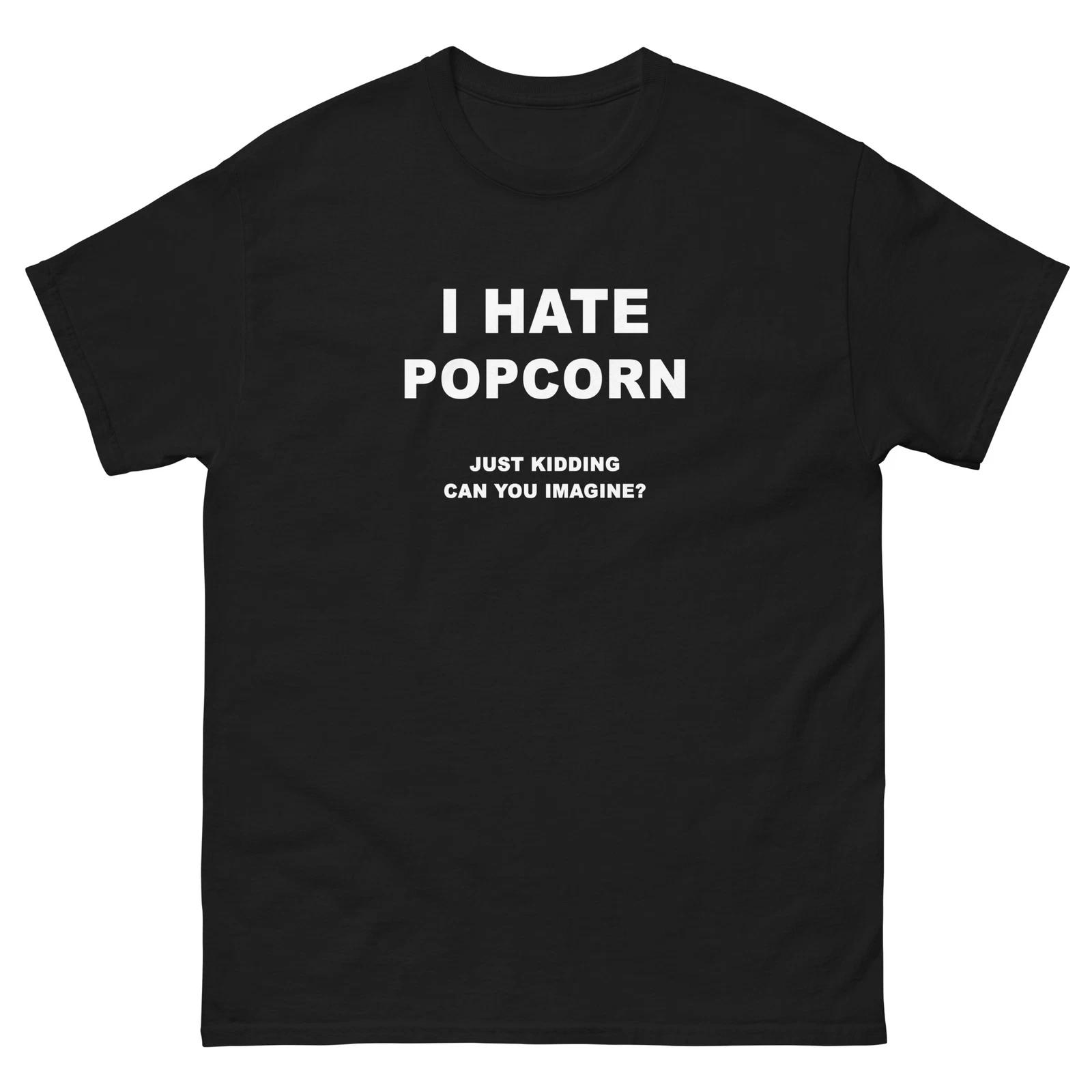 I Hate Popcorn Just Kidding T-Shirt S