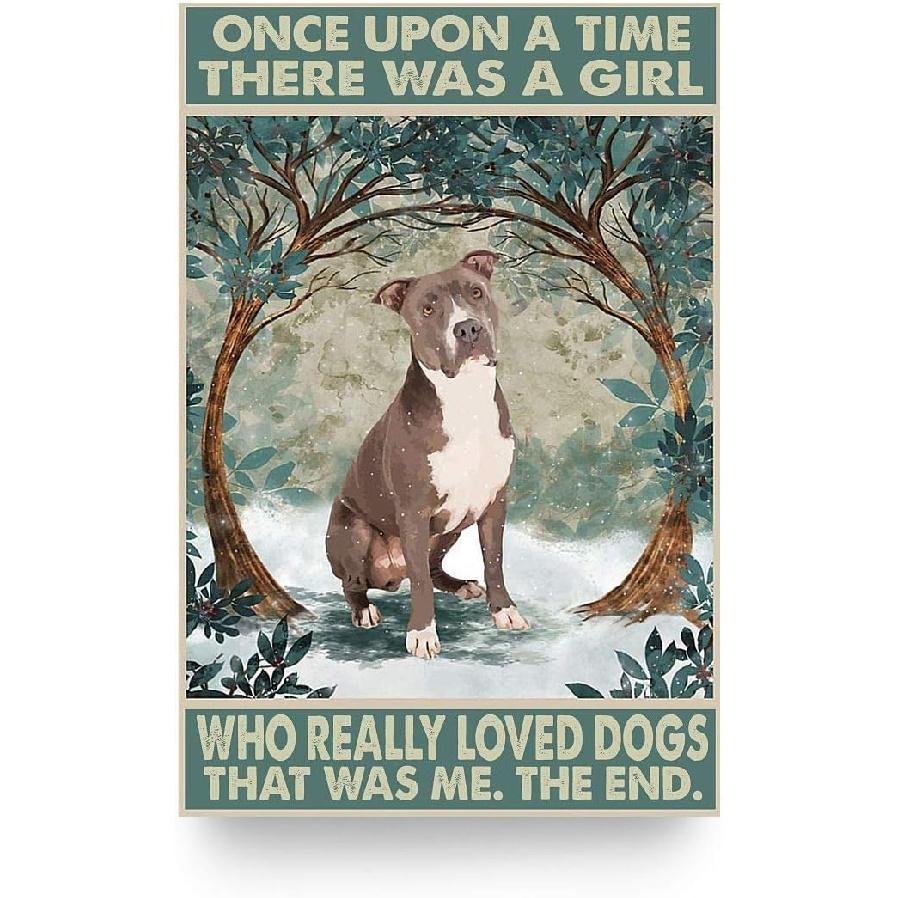 Pit Bull Terrier Dog Metal Tin Sign Once Upon A Time There Was A Girl Who Really Loved Dogs That Was Me The End Retro Poster Cave Garage Farmhouse