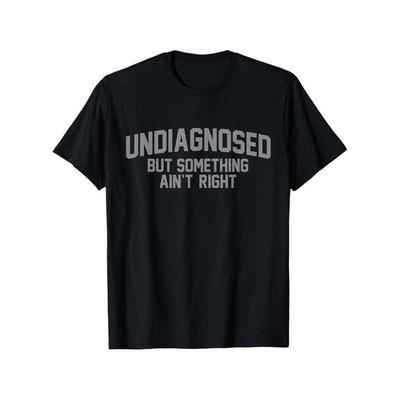 T-shirt Humoristique 'Non Diagnostiqué Mais Quelque Chose Ne Va Pas' S-5XL A2961