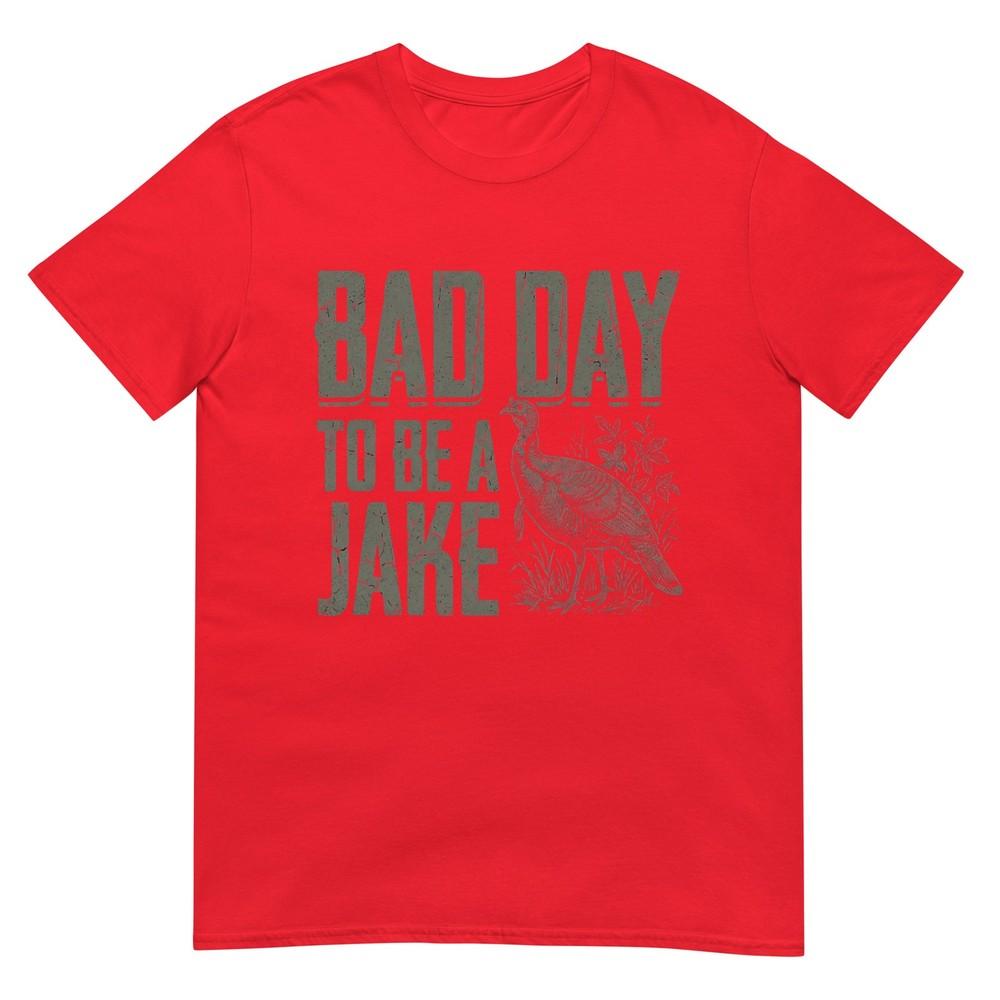 Bad Day To Be A Jake Funny Turkey Season Hunting Joke Tshirt S