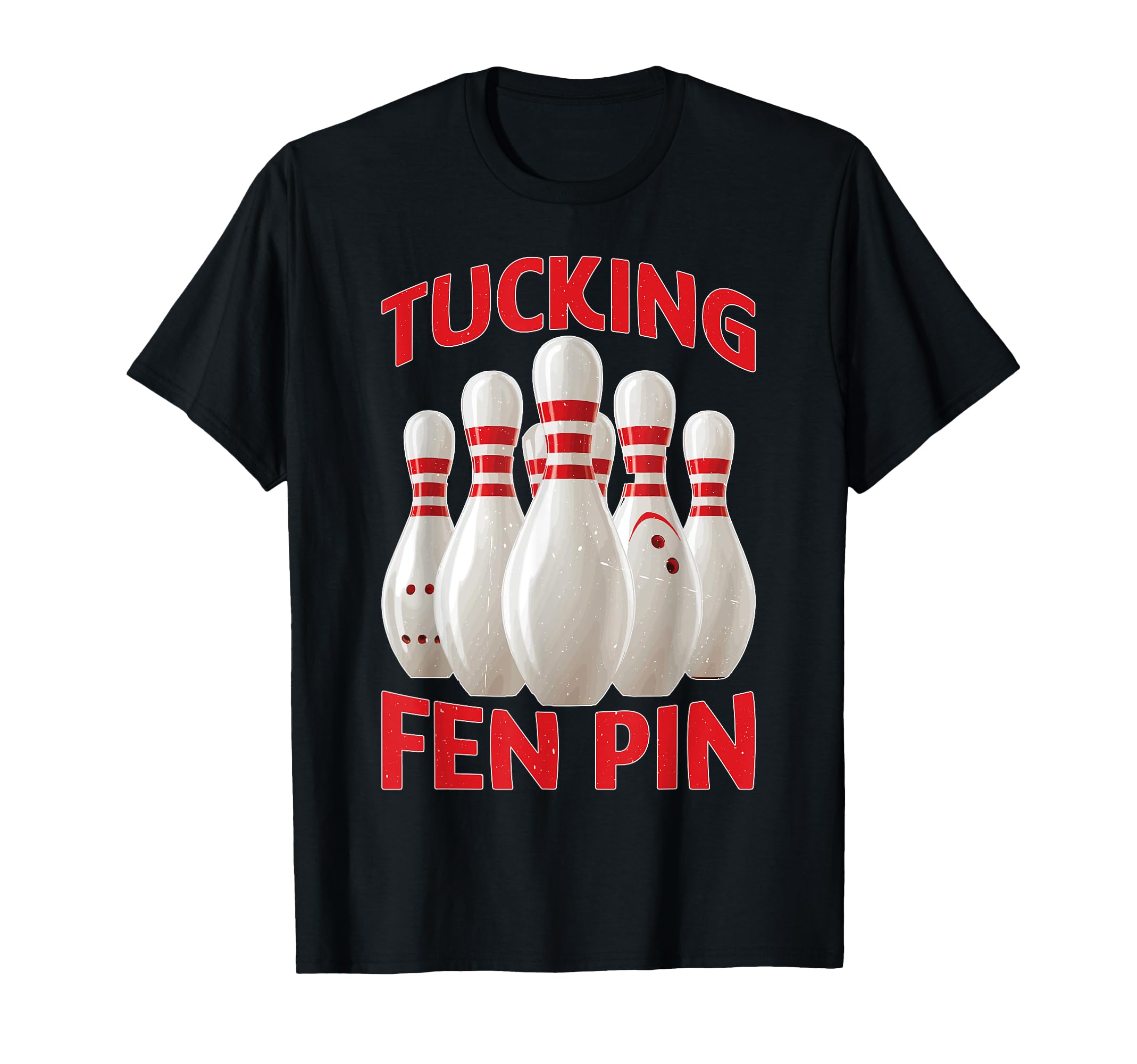 

Tucking Fen Pin Bowling Sports Humor T-Shirt