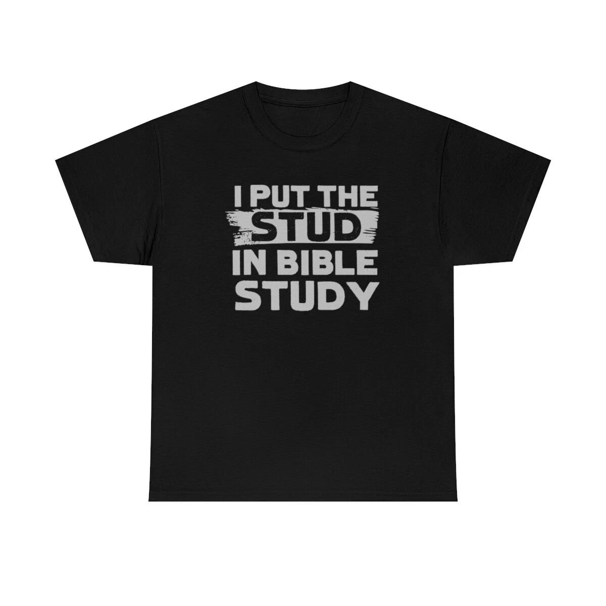 I Put The Stud In Bible Study Funny T-Shirt 2XL