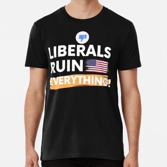 Liberals Ruin Everything Size S to 5XL Made in the USA T shirt L