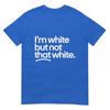 IM White But Not That White Funny Meme Quote TShirt