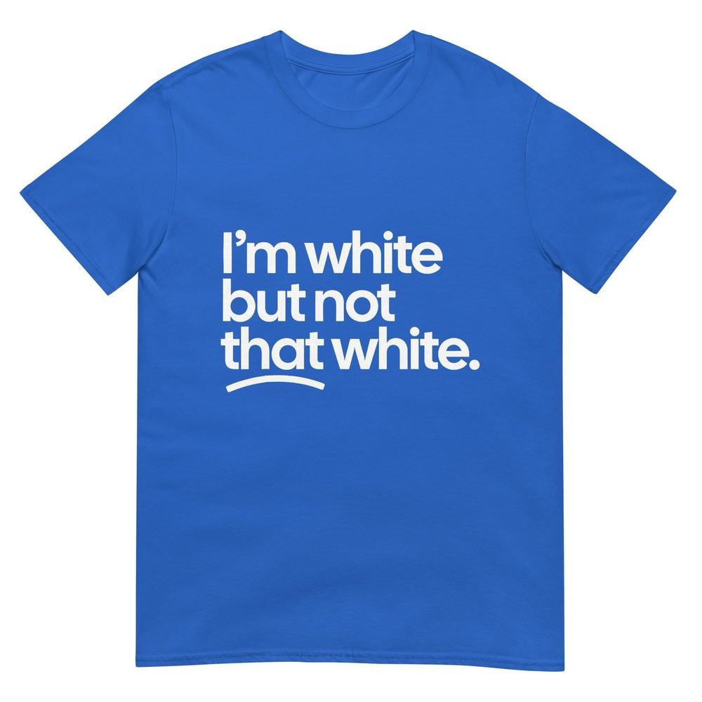 IM White But Not That White Funny Meme Quote TShirt