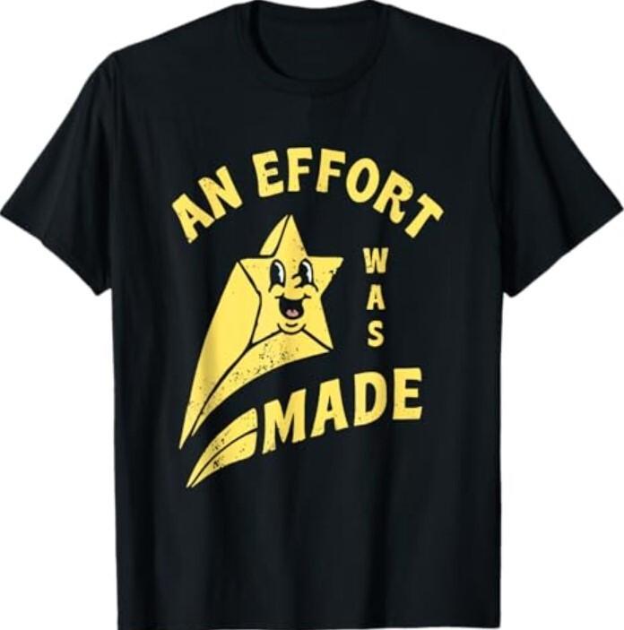 Funny An Effort Was Made for Men, Women T-Shirt Unisex T-Shirt M