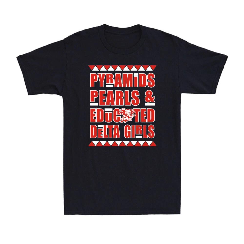 Pyramids Pearls and Educated Delta Girls Funny Delta 1913 HBCU Unisex T-Shirt XXXXL