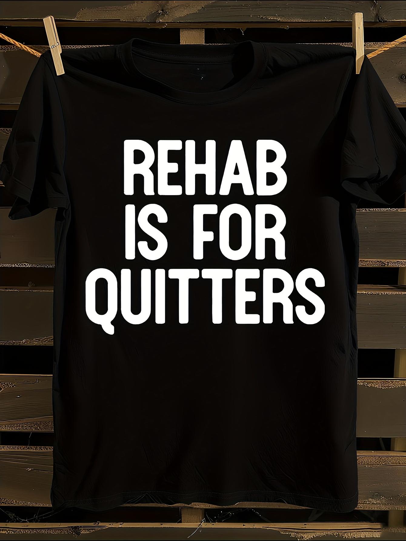 s Rehab Is for Quitters T-shirt M