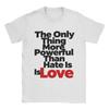 Casual T Shirt Summer The Only Thing More Powerful Than Hate Is Love Leisure TShirts  100 Cotton Tee Shirt for Couple Clothing