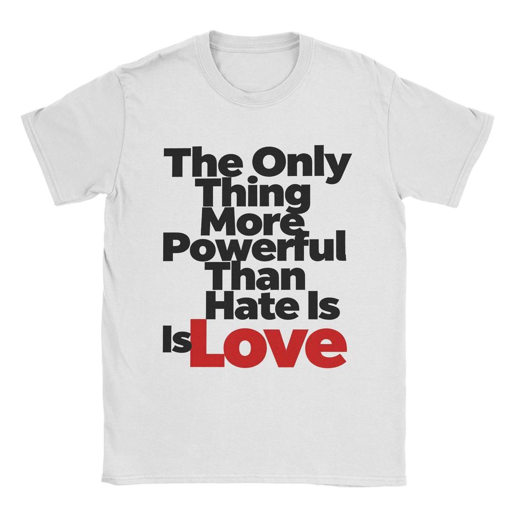 Casual T Shirt Summer The Only Thing More Powerful Than Hate Is Love Leisure TShirts 100 Cotton Tee Shirt for Couple Clothing