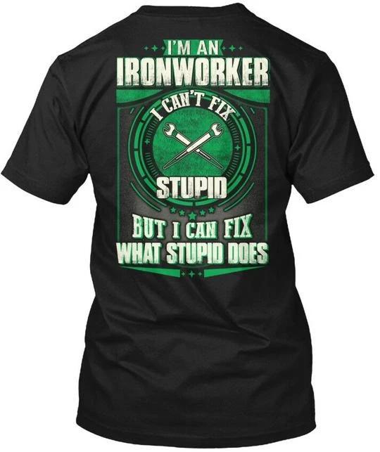 

Supersoft Funny Ironworker I m An Stupid But I Can T shirt Made in USA S to 5XL M