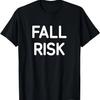 Fall Risk, Funny, Jokes, Sarcastic T-Shirt