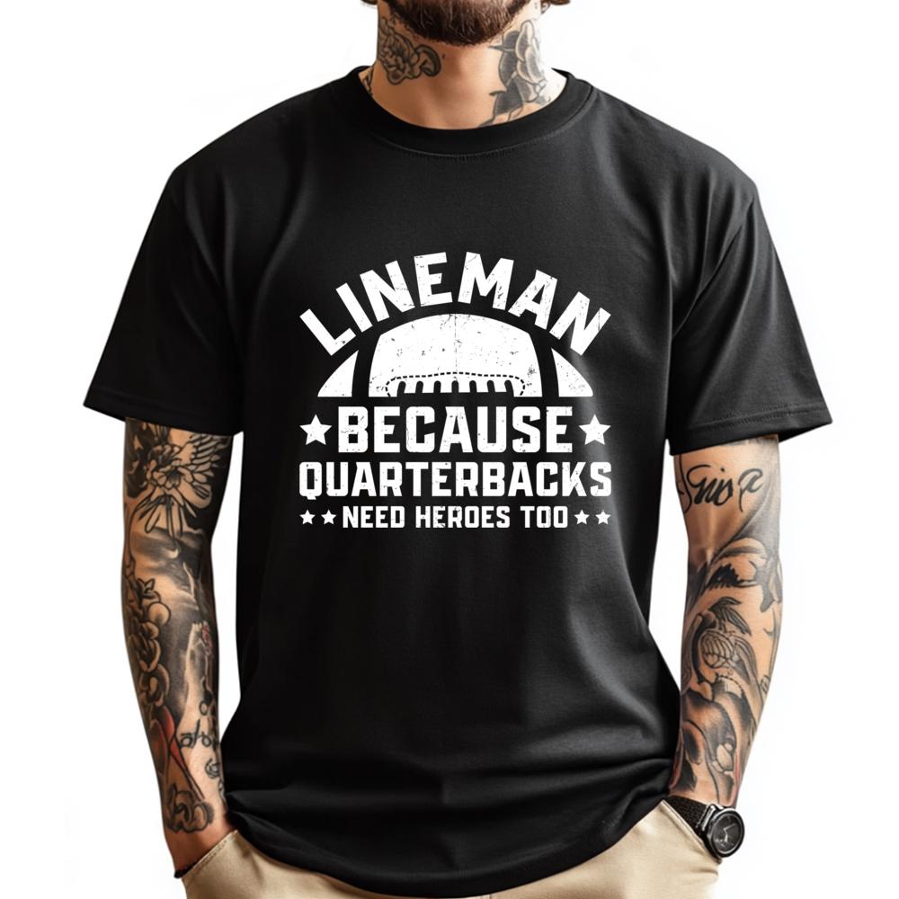 Lineman Because Quarterbacks Need Heroes Football Line Camisetas Men Clothing Big And Tall Graphic Tee Shirt - Men s Summer C... S