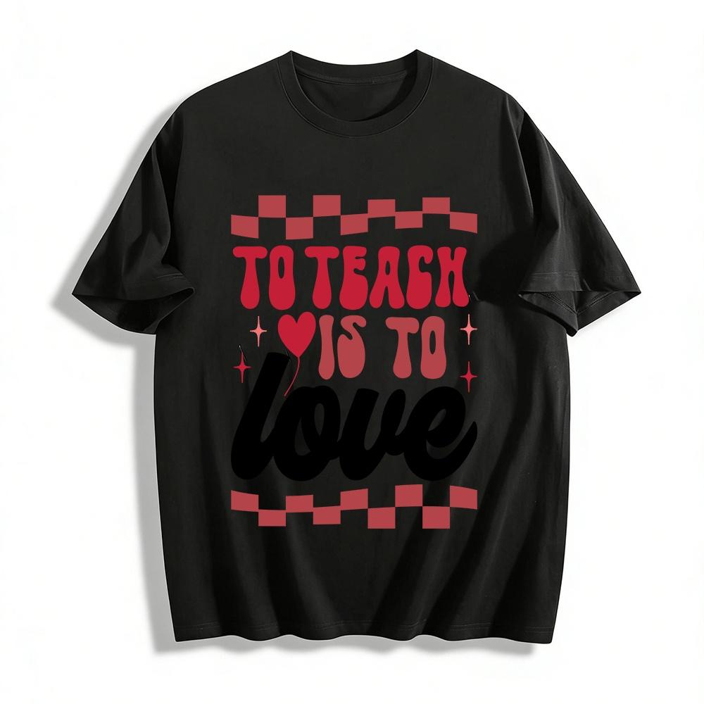 

To Teach Is To Love Retro Style Teacher Appreciation Graphic Tee Pure cotton T-shirt XXS