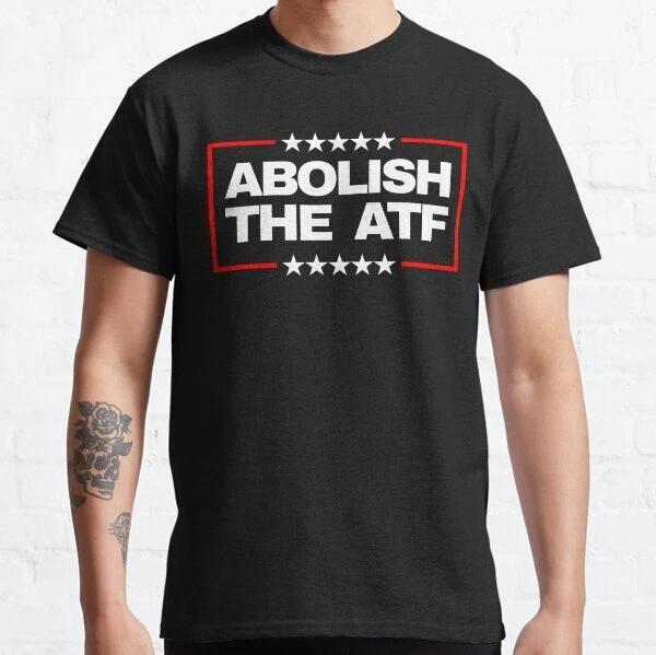 Abolish the Bureau of ATF T-Shirt Made USA Size S to 5XL 3XL