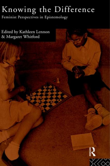 The Knowing the Difference : Feminist Perspectives In Epistemology Book