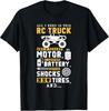 All I Need Is This RC Truck And A Bigger Motor RC Car Racing T-Shirt