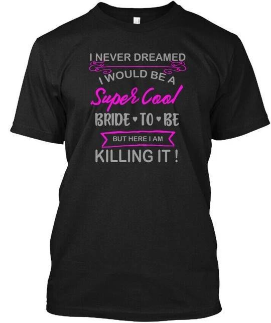 Super Cool Bride To Be Funny T-Shirt Made in the USA Size S to 5XL S