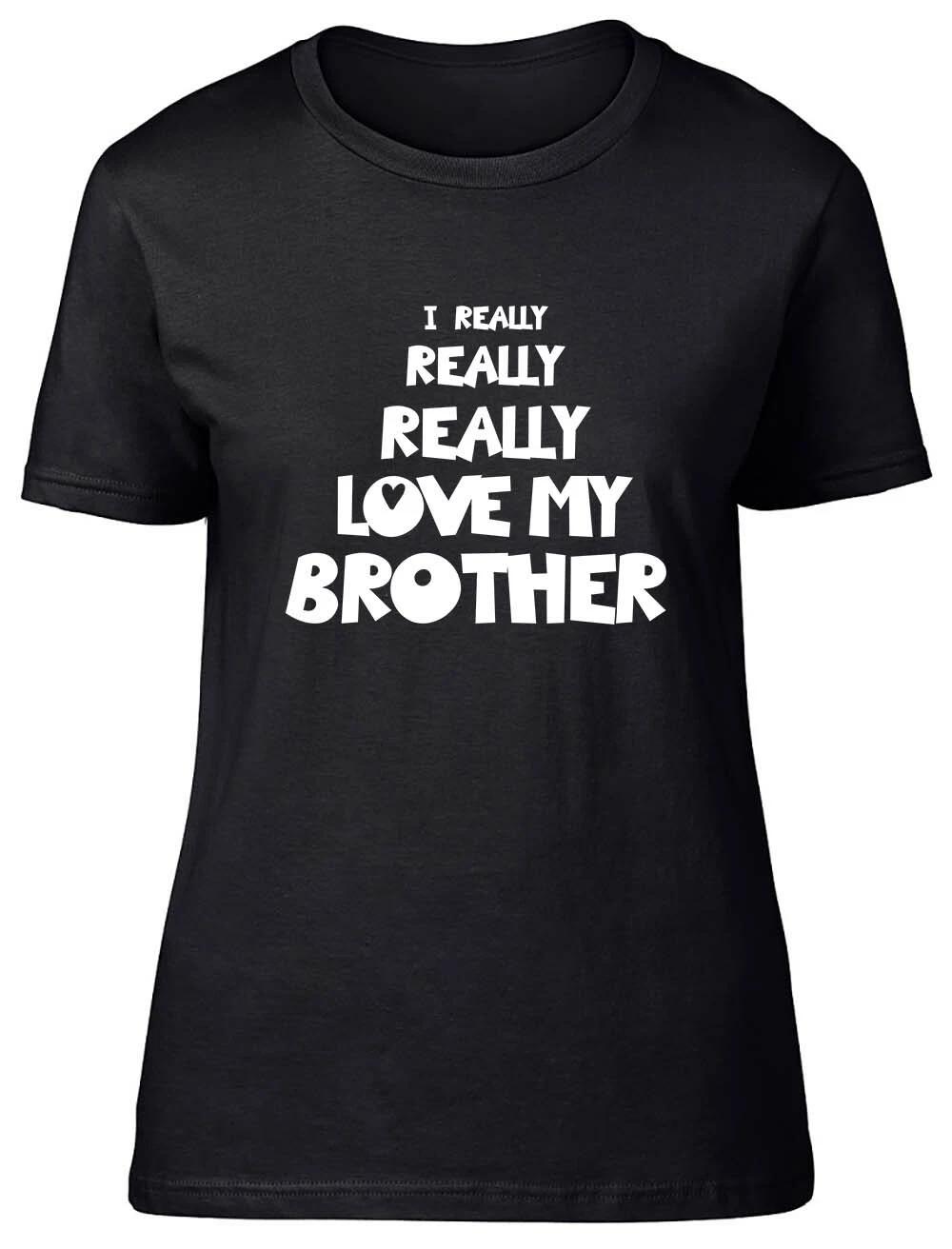 I Really Really Love My Brother Fitted Womens Ladies T Shirt XS