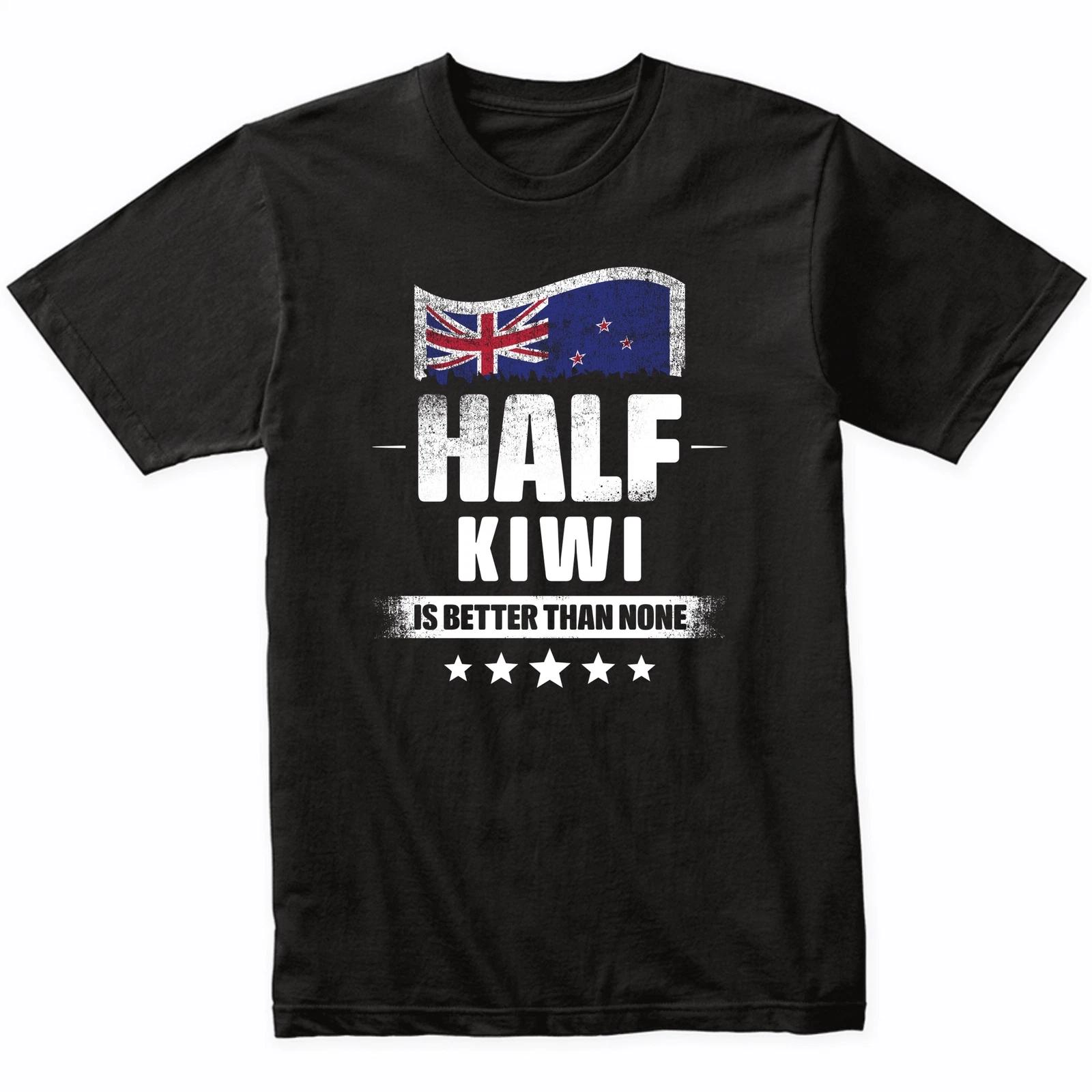 Half Kiwi Is Better Than None Funny New Zealand Flag T-Shirt M
