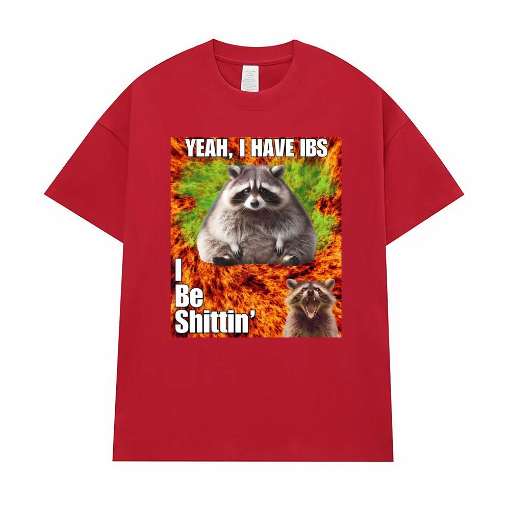 Yeah I Have I Bs I Be Shitin Raccoon T-shirt Men's Women Clothing Fashion Oversized TShirt Tops High Quality T Shirts Streetwear