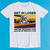 Karl Marx Get In Loser We’re Seizing The Means Of Production Cult Movie Gamer Cool Gift Tee T-Shirt K764