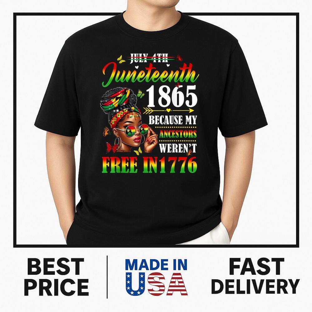 Juneteenth 1865 Because My Ancestars Weren t Free In 1776 T-Shirt ON TREND Unisex T-Shirt XXXXL